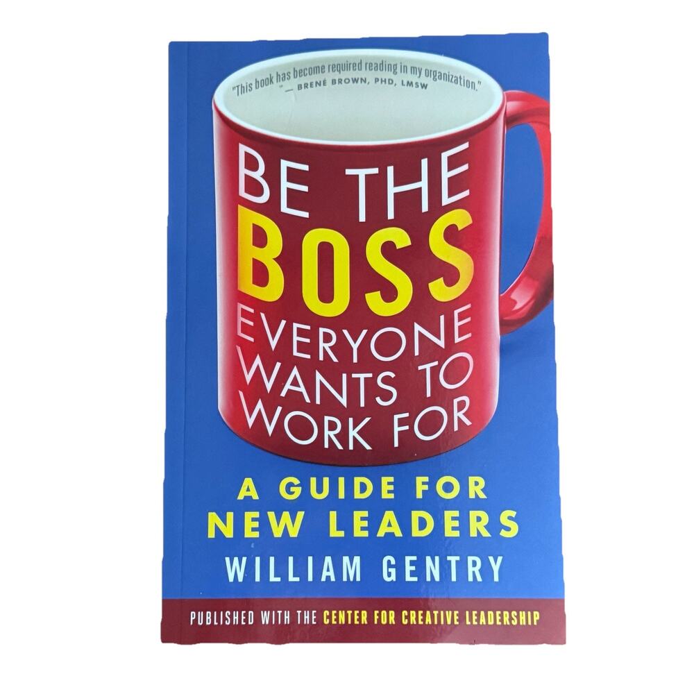 Be‎ the Boss Everyone Wants to Work for: A Guide for New Leaders Softcover Book